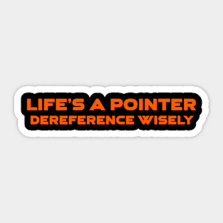 Life's A Pointer Dereference Wisely Programming Sticker